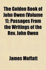 The Golden Book of John Owen  Passages From the Writings of the Rev John Owen