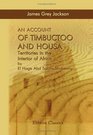 An Account of Timbuctoo and Housa Territories in the Interior of Africa by El Hage Abd Salam Shabeeny To Which Is Added Letters Descriptive of Travels  Atlas also Fragments Notes and Anecdotes