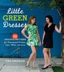 Little Green Dresses 50 Original Patterns for Repurposed Dresses Tops Skirts and More