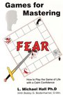 Games for Mastering Fear: How to Play the Game of Life with a Calm Confidence