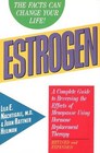 Estrogen A Complete Guide to Reversing the Effects of Menopause Using Hormone Replacement