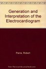 Generation and Interpretation of the Electrocardiogram