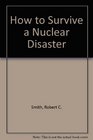 How to Survive a Nuclear Disaster