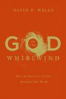 God in the Whirlwind How the Holylove of God Reorients Our World