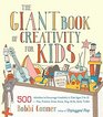 The Giant Book of Creativity for Kids 500 Activities to Encourage Creativity in Kids Ages 2 to 12Play Pretend Draw Dance Sing Write Build Tinker