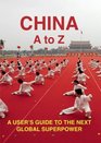 China A to Z A User's Guide to the next Global Superpower