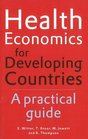 Health Economics for Developing Countries A Practical Guide