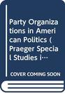 Party Organizations in American Politics