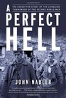 A Perfect Hell The Forgotten Story of the Canadian Commandos of the Second World War