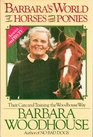 Barbara's World of Horses and Ponies Their Care and Training the Woodhouse Way