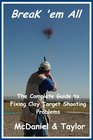 Break 'em All  The Complete Guide to Fixing Clay Target Shooting Problems