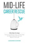 Mid-Life Career Rescue: What Makes You Happy: How to confidently leave a job you hate, and start living a life you  love, before it?s too late (Volume 2)