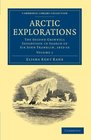 Arctic Explorations The Second Grinnell Expedition in Search of Sir John Franklin 1853 '54 '55