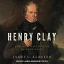 Henry Clay The Man Who Would Be President