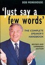 Just Say a Few Words The Complete Guide to Speaking in Public