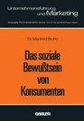 Das soziale Bewusstsein von Konsumenten Erklarungsansatze u Ergebnisse e empir Unters in d Bundesrepublik Deutschland