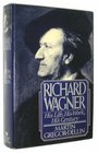 Richard Wagner His Life His Work His Century