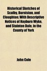 Historical Sketches of Scalby Burniston and Cloughton With Descriptive Notices of Hayburn Wyke and Stainton Dale in the County of York