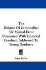 The Balance Of Criminality Or Mental Error Compared With Immoral Conduct Addressed To Young Doubters