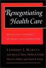 Renegotiating Health Care Resolving Conflict to Build Collaboration