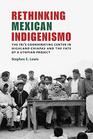 Rethinking Mexican Indigenismo The INIs Coordinating Center in Highland Chiapas and the Fate of a Utopian Project