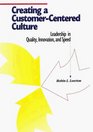 Creating a CustomerCentered Culture Leadership in Quality Innovation and Speed