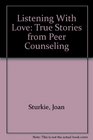 Listening With Love True Stories from Peer Counseling