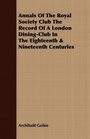 Annals Of The Royal Society Club The Record Of A London DiningClub In The Eighteenth  Nineteenth Centuries