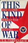 This Kind of War: The Classic Korean War History