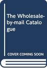 The WholesaleByMail Catalog 1994 How Consumers Can Shop by Mail Telephone or Online Service