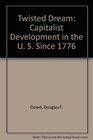 Twisted Dream Capitalist Development in the U S Since 1776