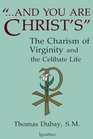 And You Are Christ's: The Charism of Virginity and the Celibate Life