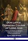 Our Little Frankish Cousin of Long Ago Being the Story of Rainolf a Boy at the Court of King Charlemagne