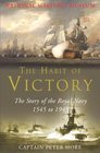 The Habit of Victory The Story of the Royal Navy 1545 to 1945