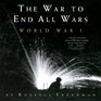 The War to End All Wars World War I