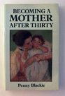 Becoming a Mother After Thirty