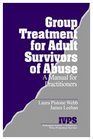 Group Treatment for Adult Survivors of Abuse  A Manual for Practitioners