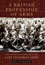 A British Profession of Arms The Politics of Command in the Late Victorian Army