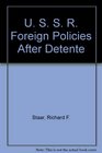 U S S R Foreign Policies After Detente