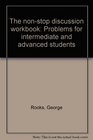 The nonstop discussion workbook Problems for intermediate and advanced students