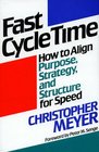 Fast Cycle Time  How to Align Purpose Strategy and Structure for Speed