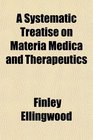 A Systematic Treatise on Materia Medica and Therapeutics