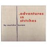 Adventures in Stitches: A New Art of Embroidery, and More Adventures--Fewer Stitches.