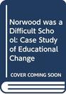 Norwood was a Difficult School Case Study of Educational Change