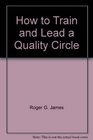 How to Train  Lead a Quality Circle