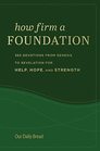 How Firm a Foundation 365 Devotions from Genesis to Revelation for Help Hope and Strength