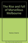 The Rise  Fall of Marvellous Melbourne