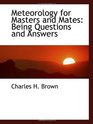 Meteorology for Masters and Mates Being Questions and Answers