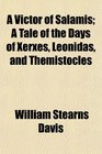 A Victor of Salamis A Tale of the Days of Xerxes Leonidas and Themistocles