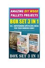 Amazing DIY Wood Pallets Projects BOX SET 3 IN 1 50 Outstanding Upcycling Ideas For Your Modern Home